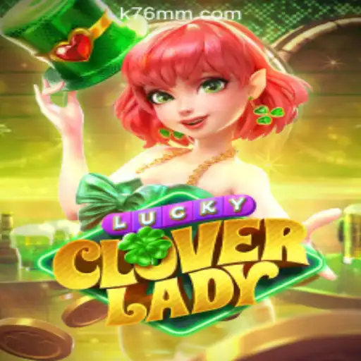 Exploring LuckyCloverLady: A Leading Slot Game at K76M.com Oficial Slots Brasil #1